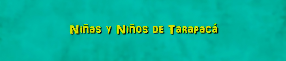 losninosyninasdetarapaca Los niños y niñas de Tarapacá